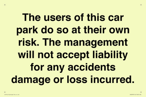 The users of this car park do so at their own risk. the management will not accept liability for any accidents damage or loss incurred.